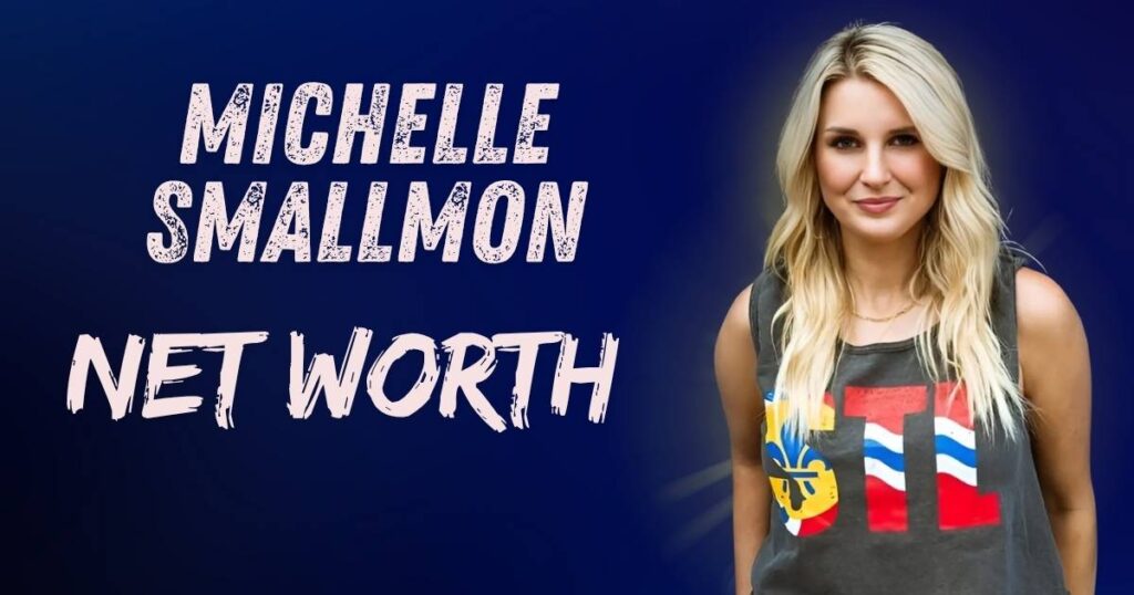 Net Worth Michelle Smallmon