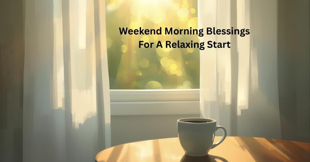 Weekend Morning Blessings For A Relaxing Start