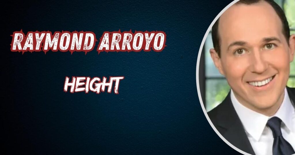 Raymond Arroyo Height