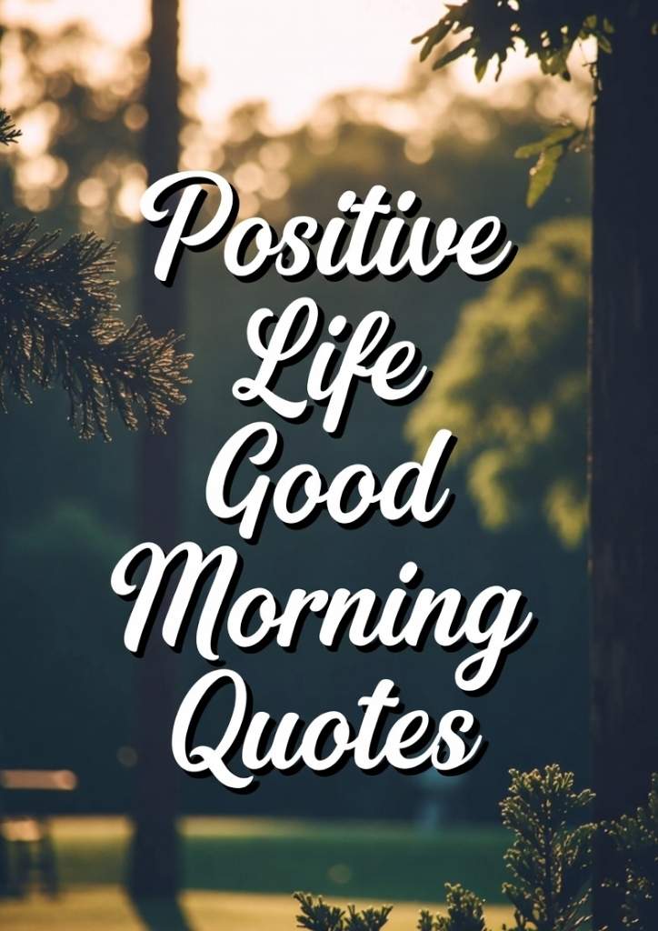 Positive Life Good Morning Quotes