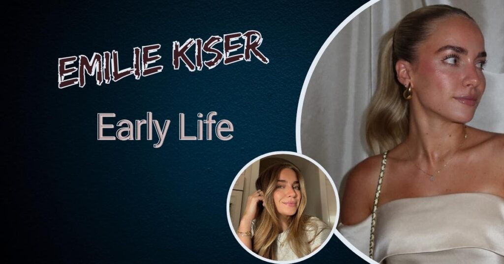 Early Life of Emilie Kiser
