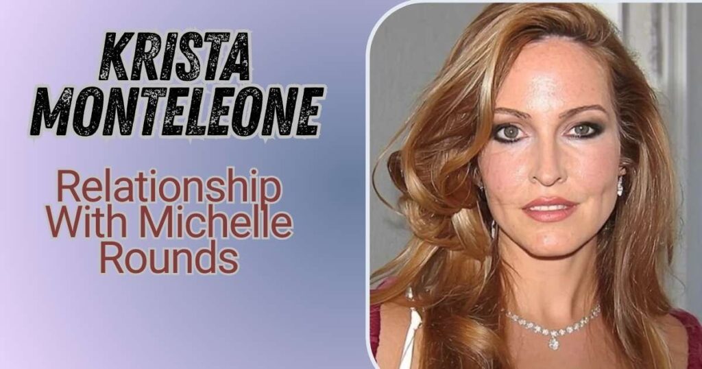 Krista Monteleone Relationship With Michelle Rounds