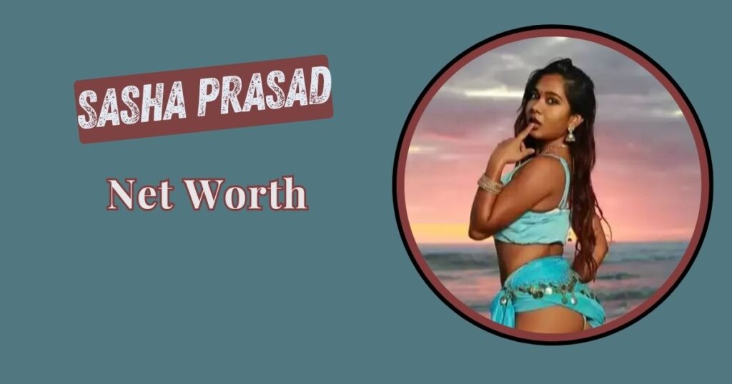 Sasha Prasad Net Worth