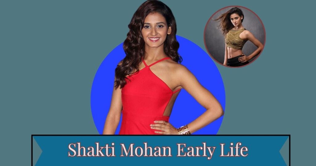 Shakti Mohan Early Life