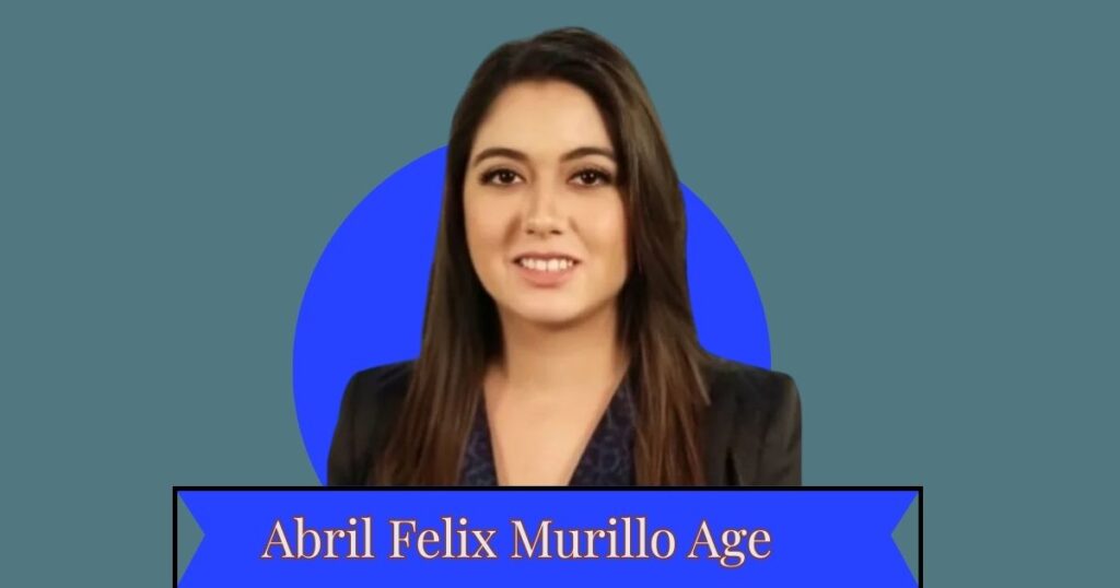 Abril Felix Murillo Age